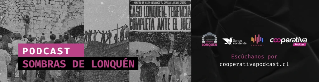 Podcast Sombras de Lonquén - Cooperativa Podcast
